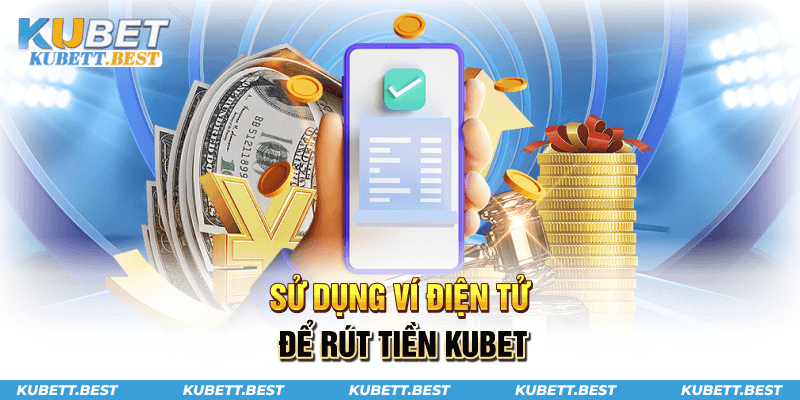 Sử dụng ví điện tử để rút tiền Kubet
