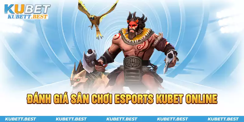 Đánh giá sân chơi Esports Kubet online