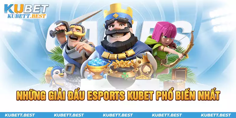 Những giải đấu Esports Kubet phổ biến nhất