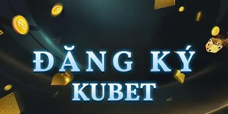 hướng dẫn đăng ký kubet